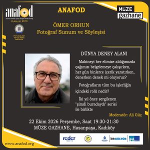 ANAFOD Ömer Orhun “Fotoğraf Sunum ve Söyleşisi” — Müze Gazhane